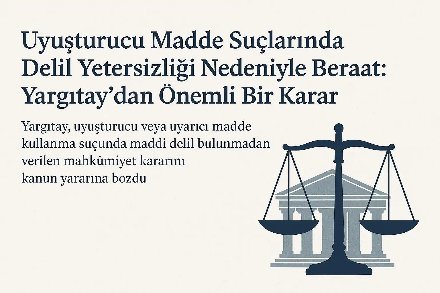 Uyuşturucu Madde Suçlarında Delil Yetersizliği: Yargıtay’dan Emsal Karar